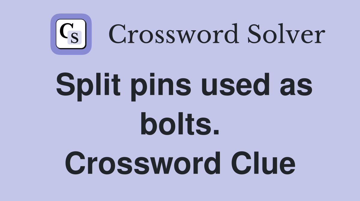 Split pins used as bolts. Crossword Clue