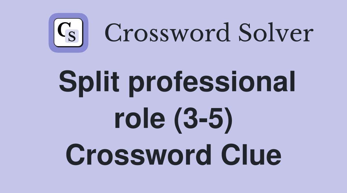 Split professional role (3-5) Crossword Clue