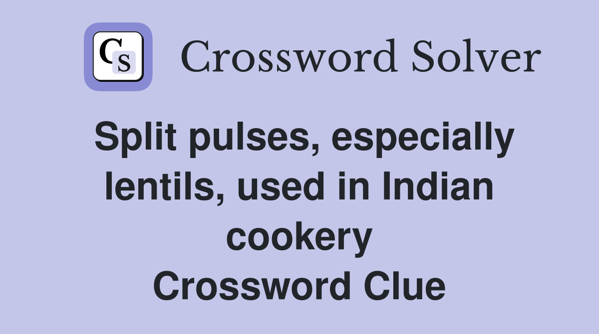 Split pulses, especially lentils, used in Indian cookery Crossword Clue