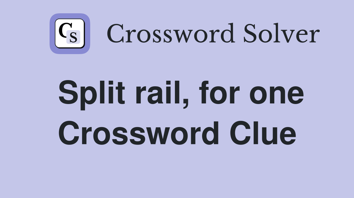 Split rail, for one Crossword Clue