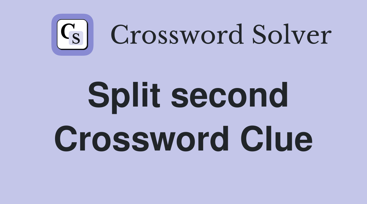Split second Crossword Clue