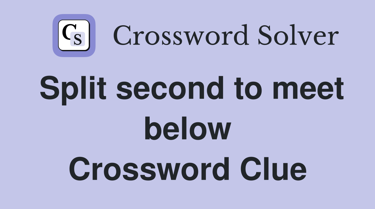 Split second to meet below Crossword Clue