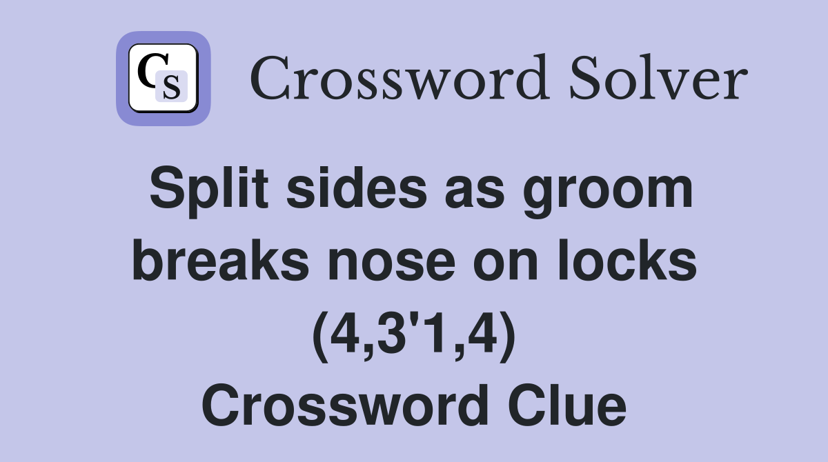Split sides as groom breaks nose on locks (4,3'1,4) Crossword Clue