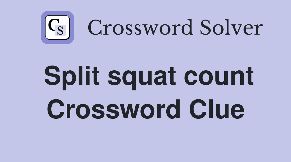 Split squat count Crossword Clue