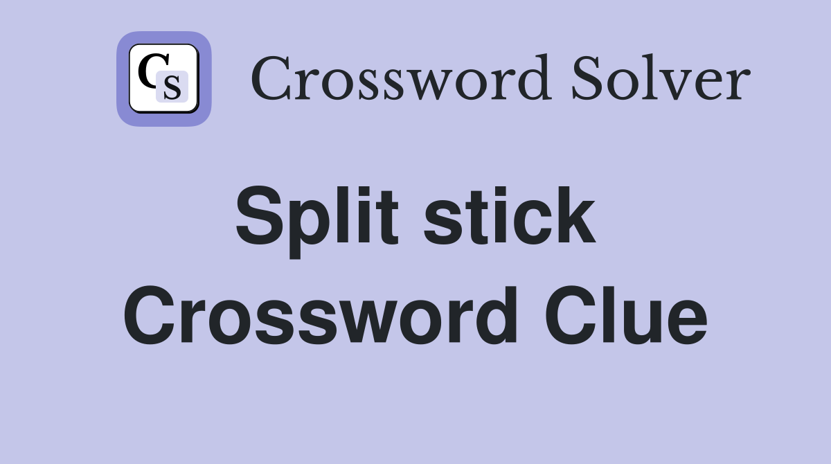 Split stick  Crossword Clue