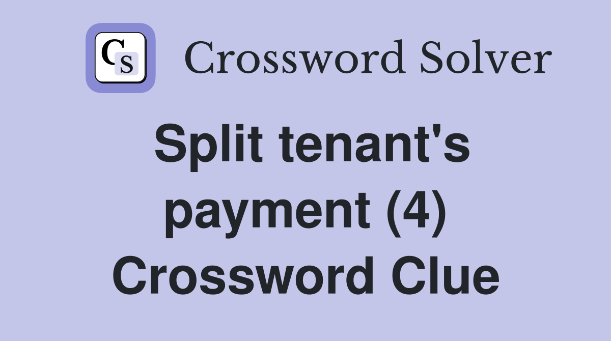 Split tenant's payment (4) Crossword Clue
