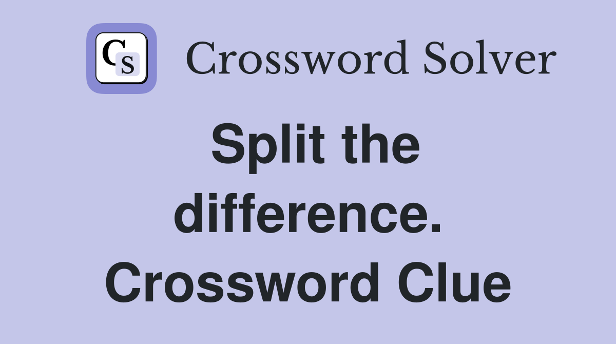 Split the difference. Crossword Clue