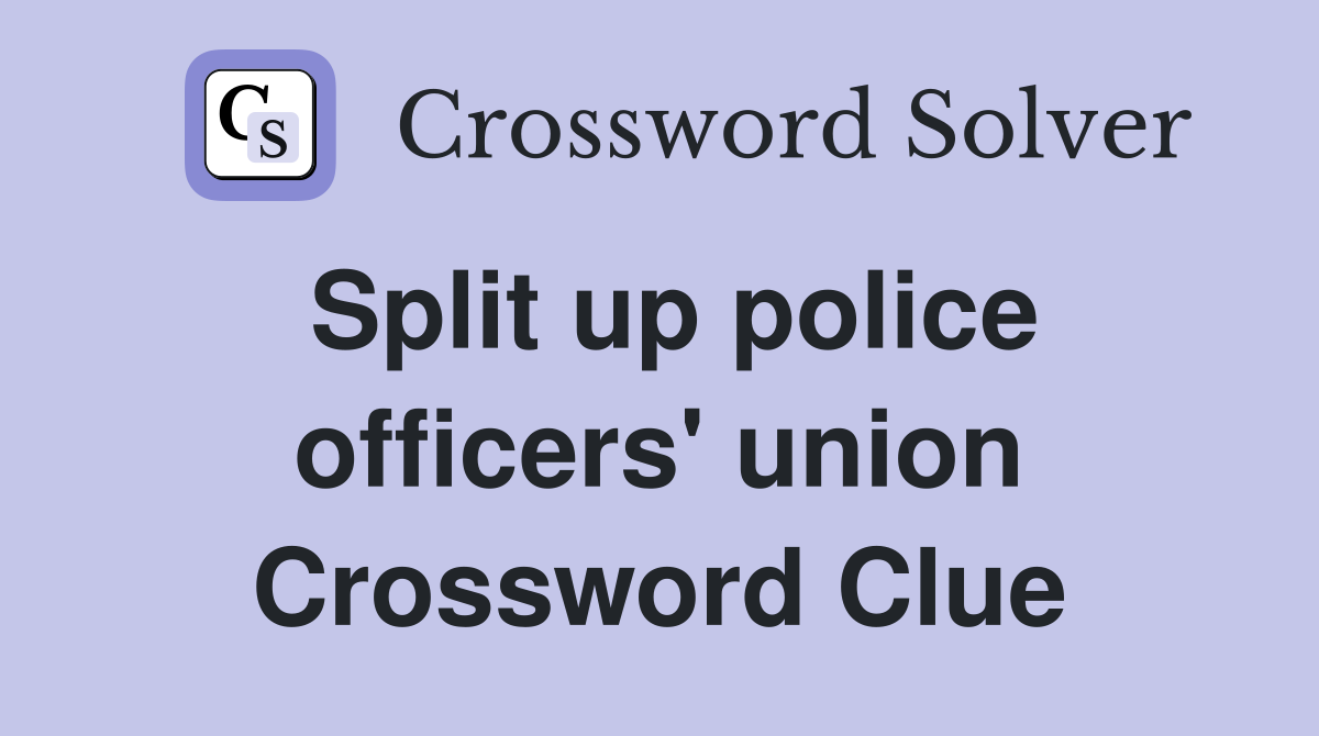 Split up police officers' union Crossword Clue