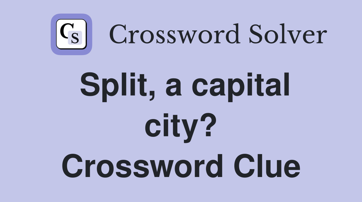 Split, a capital city? Crossword Clue