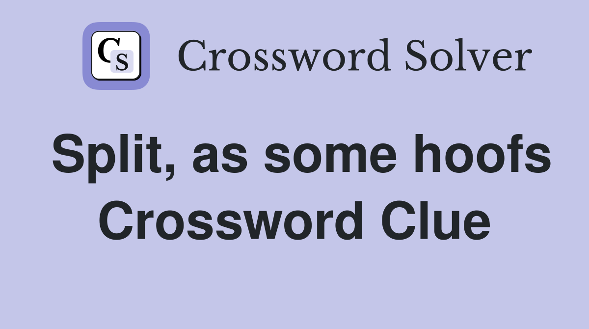 Split, as some hoofs Crossword Clue