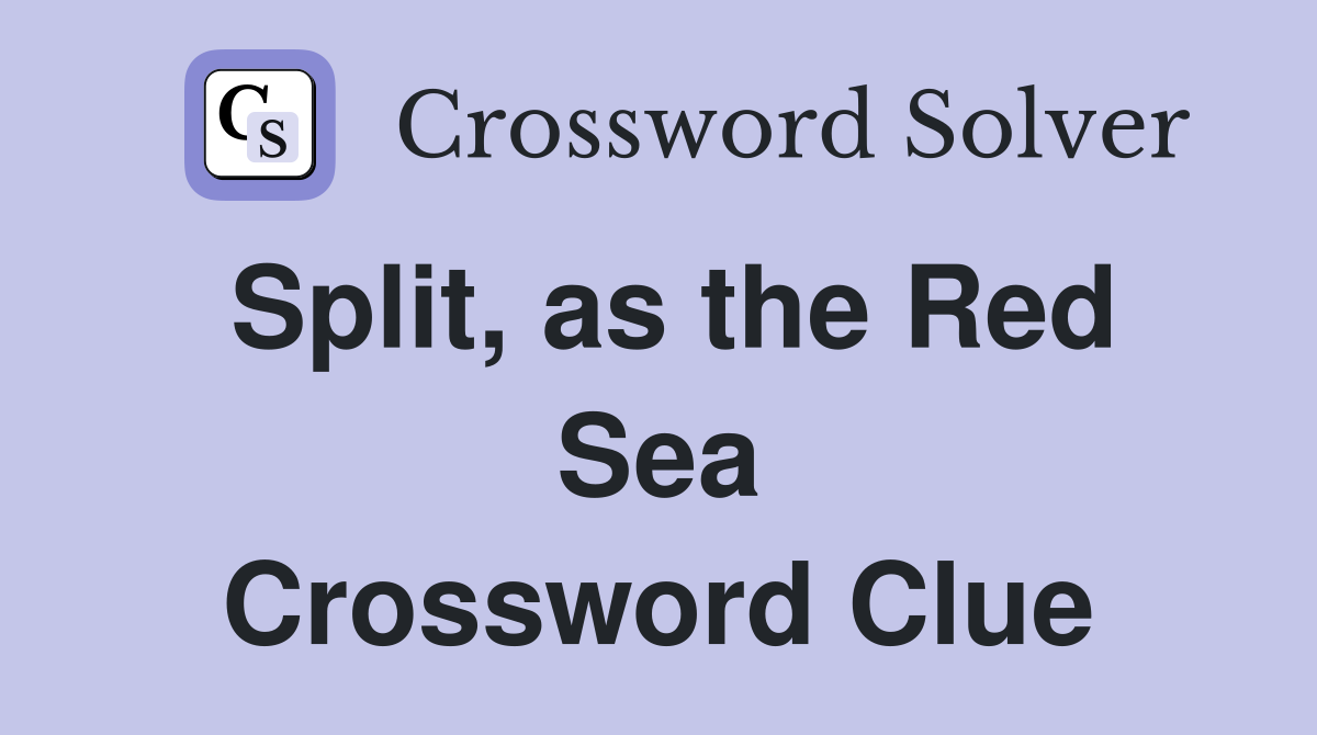 Split, as the Red Sea Crossword Clue