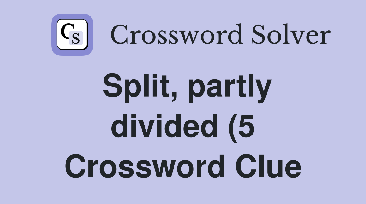 Split partly divided (5) Crossword Clue Answers Crossword Solver Split partly divided (5) Crossword Clue Answers Crossword Solver