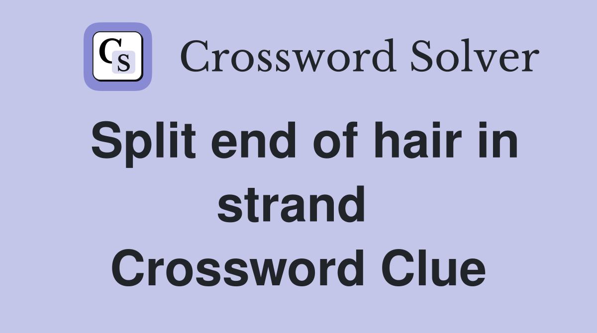 Split end of hair in strand  Crossword Clue