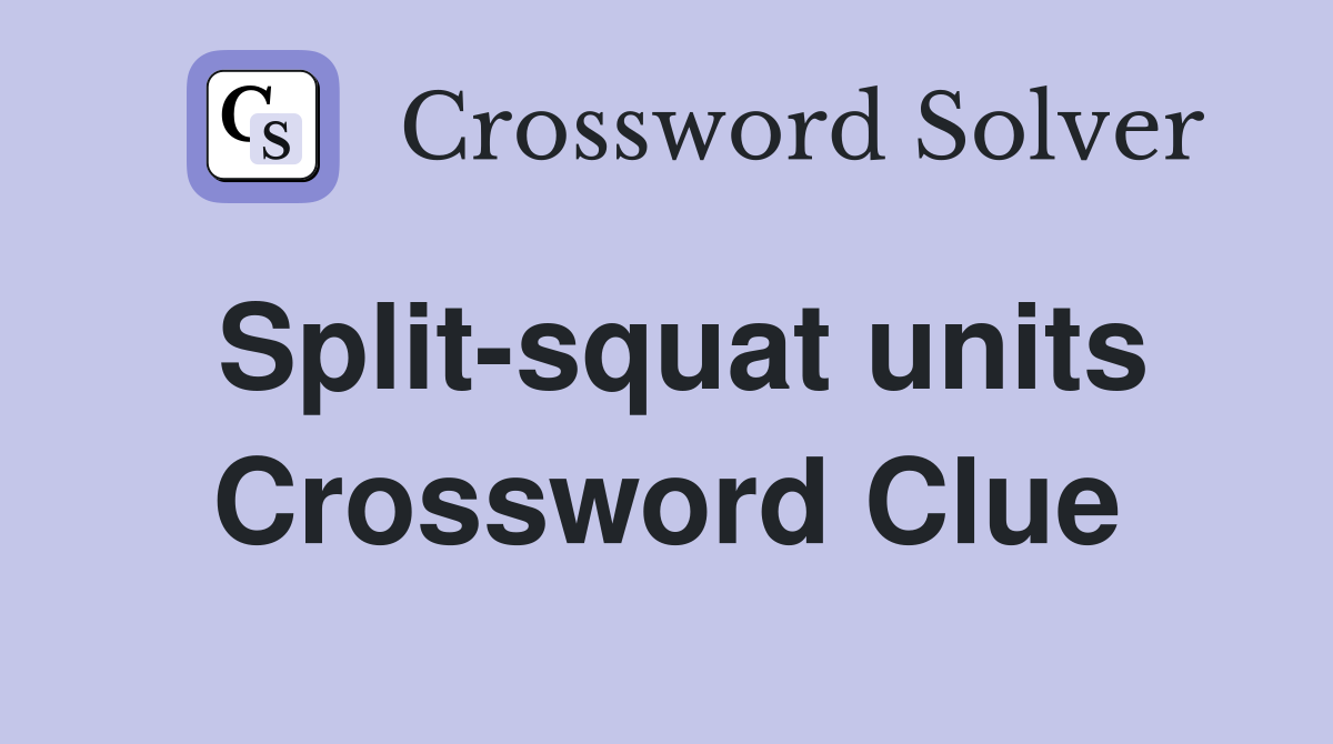 Split-squat units Crossword Clue