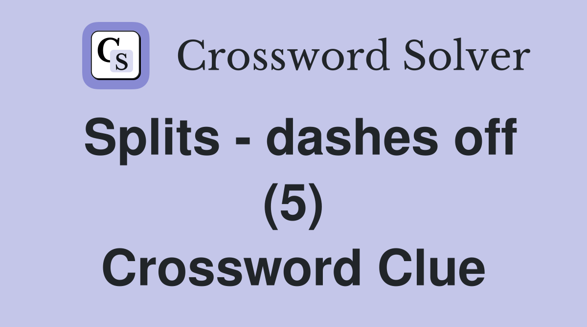 Splits - dashes off (5) Crossword Clue