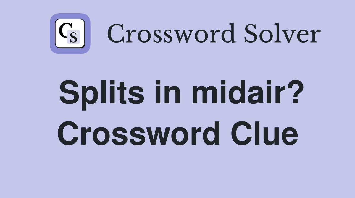 Splits in midair? Crossword Clue