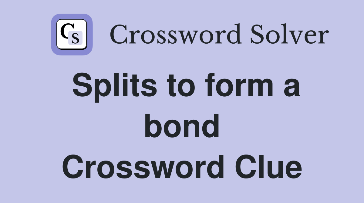 Splits to form a bond Crossword Clue
