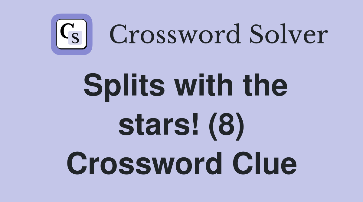 Splits with the stars! (8) Crossword Clue