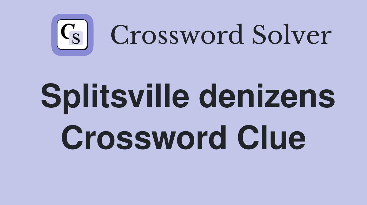Splitsville denizens Crossword Clue