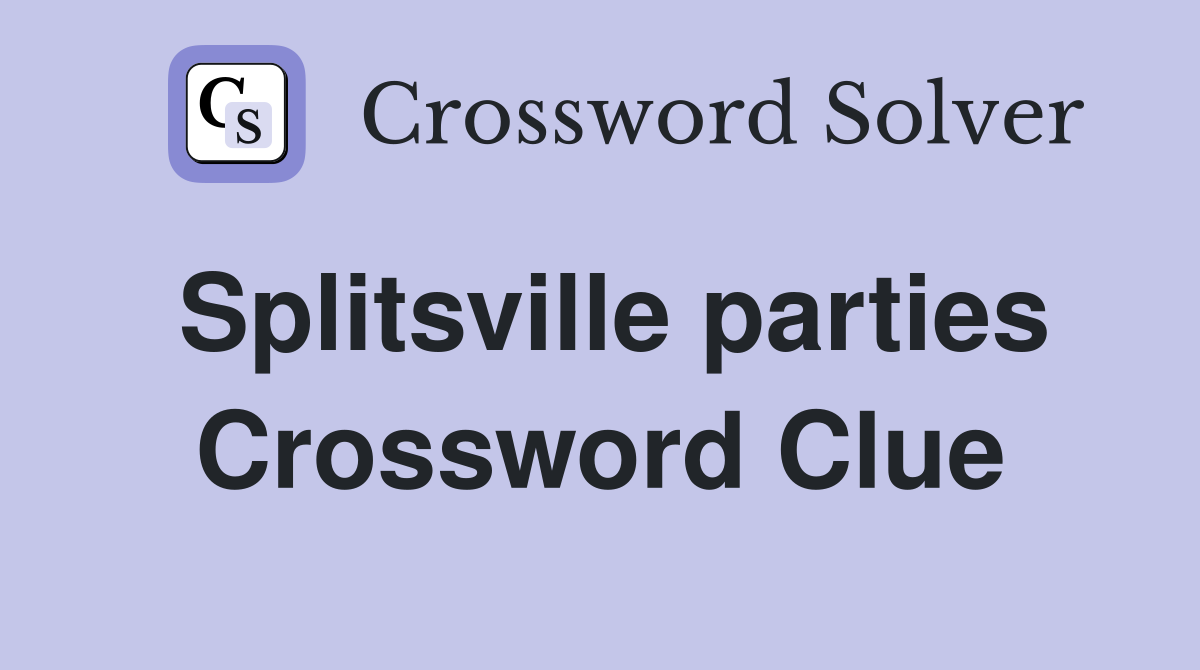 Splitsville parties Crossword Clue