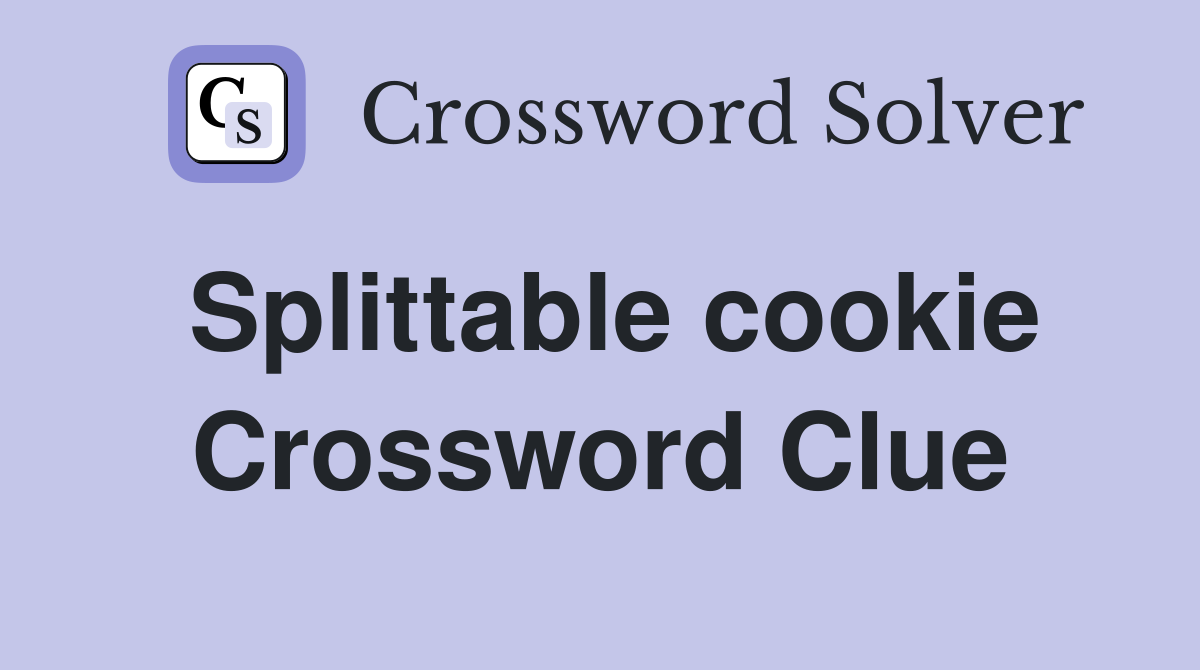 Splittable cookie Crossword Clue