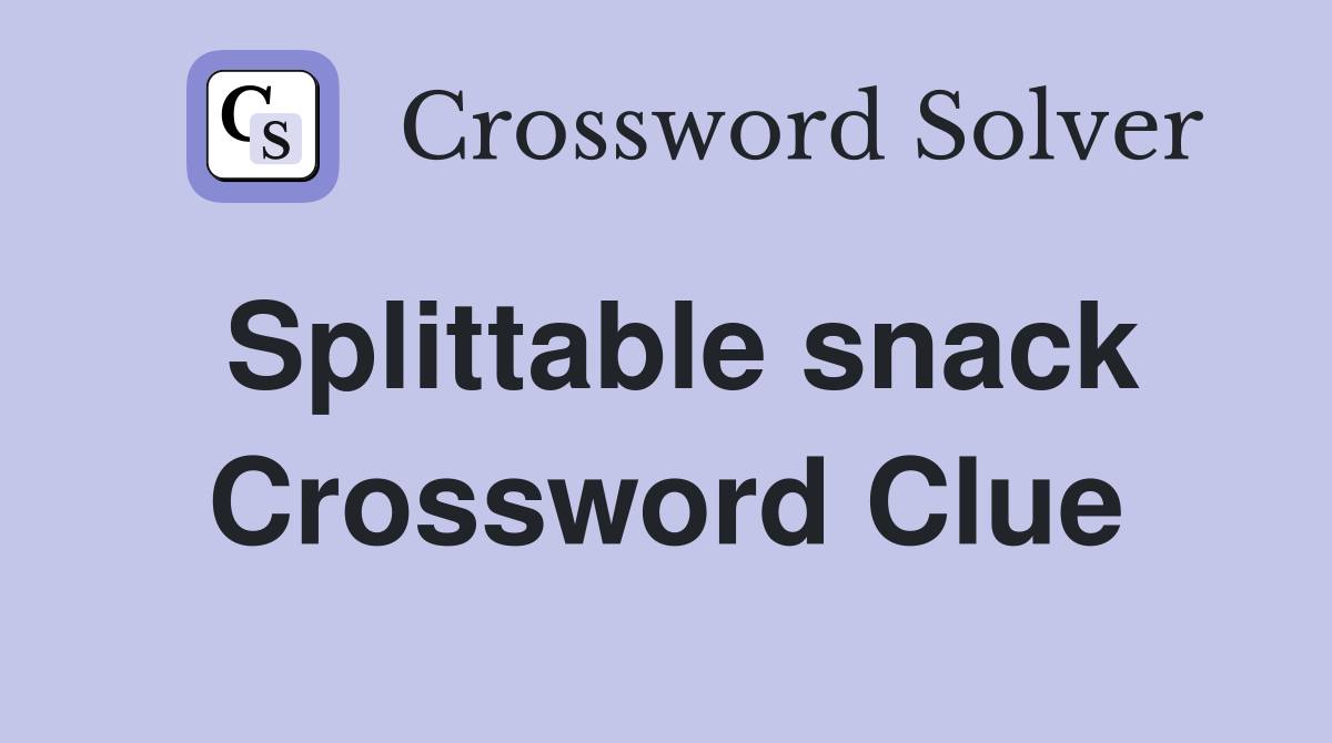 Splittable snack Crossword Clue