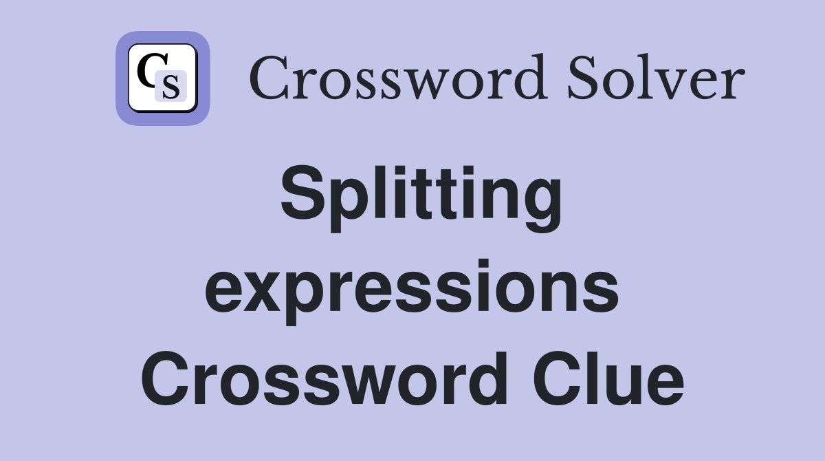 Splitting expressions Crossword Clue