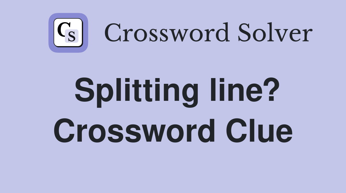Splitting line? Crossword Clue