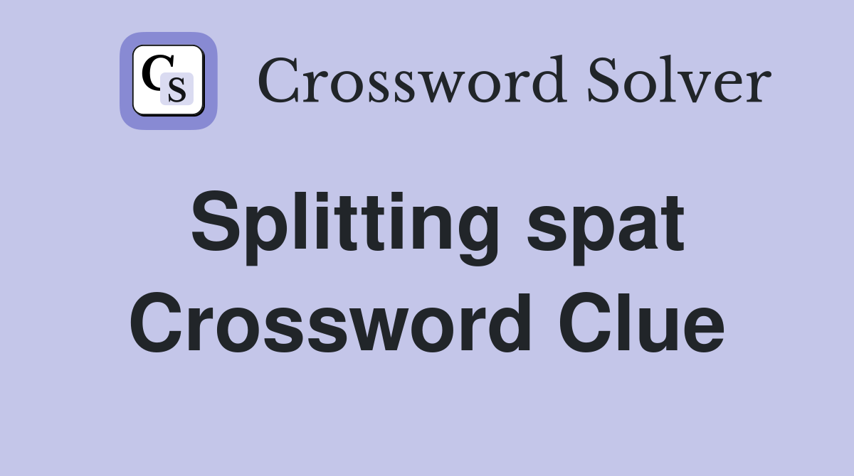 Splitting spat Crossword Clue