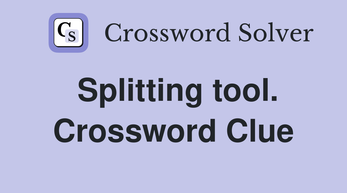 Splitting tool. Crossword Clue