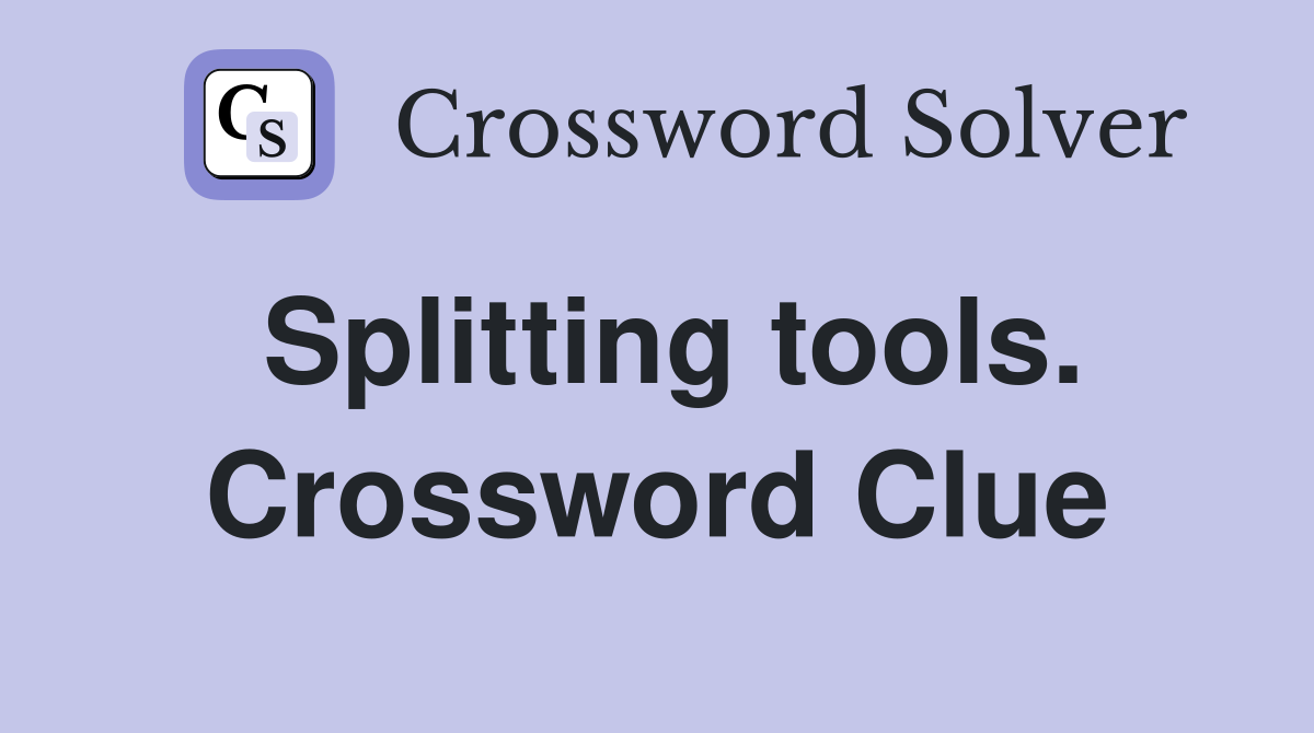 Splitting tools. Crossword Clue