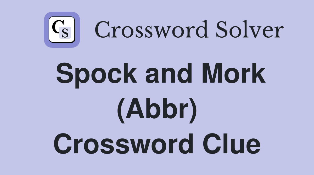 Spock and Mork (Abbr) Crossword Clue