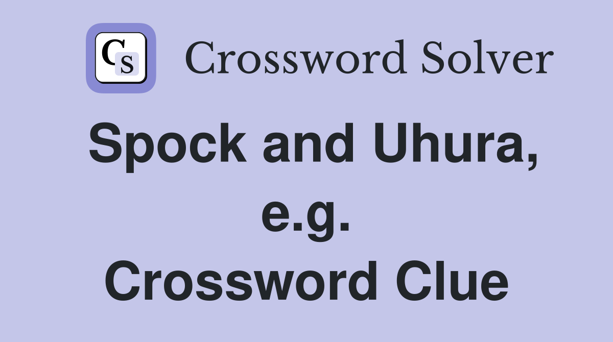 Spock and Uhura, e.g. Crossword Clue