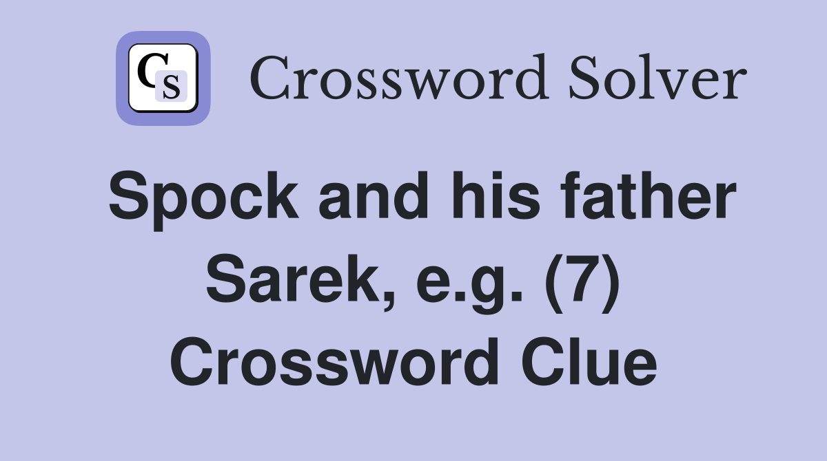Spock and his father Sarek, e.g. (7) Crossword Clue