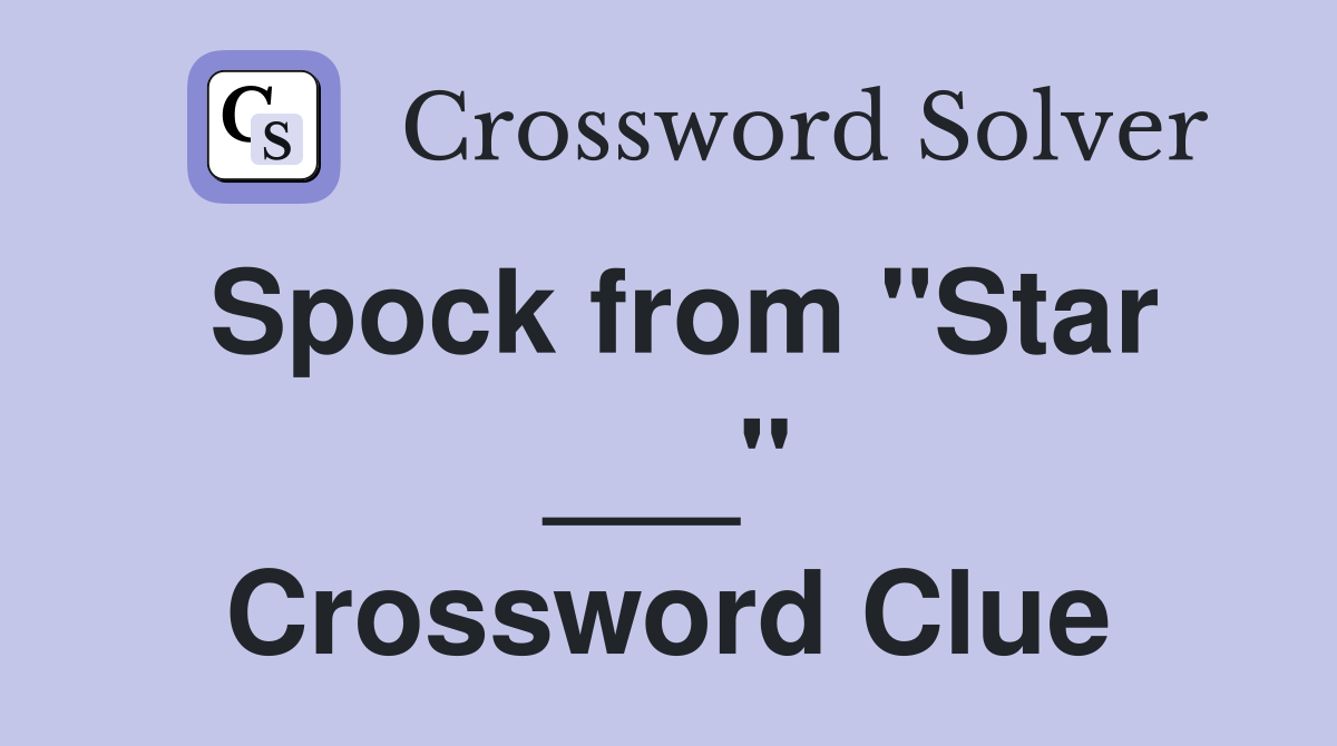 Spock from "Star ___" Crossword Clue