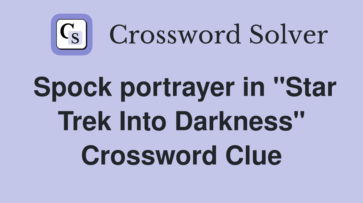 Spock portrayer in "Star Trek Into Darkness" Crossword Clue