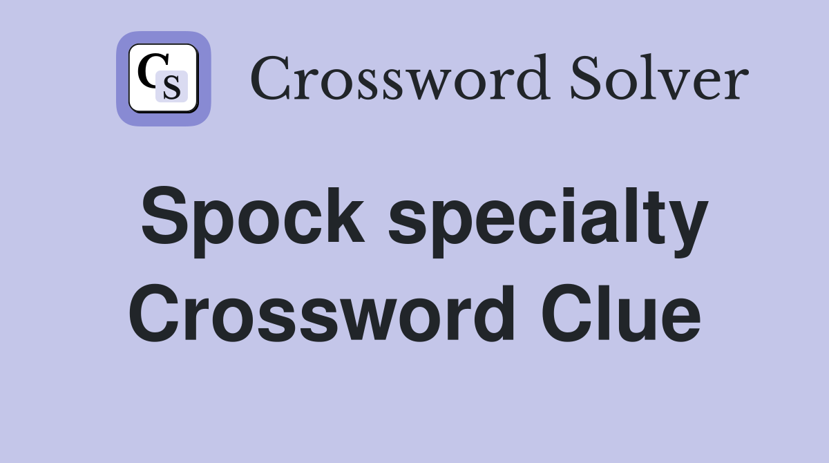 Spock specialty Crossword Clue