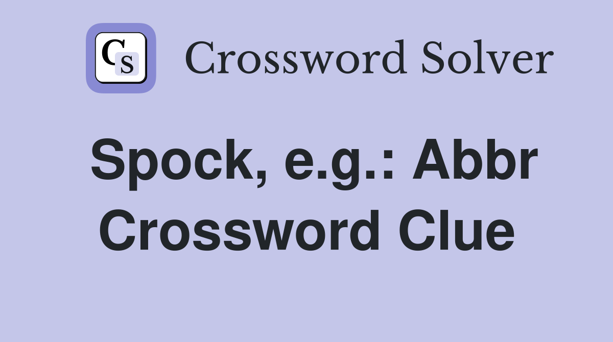 Spock, e.g.: Abbr Crossword Clue