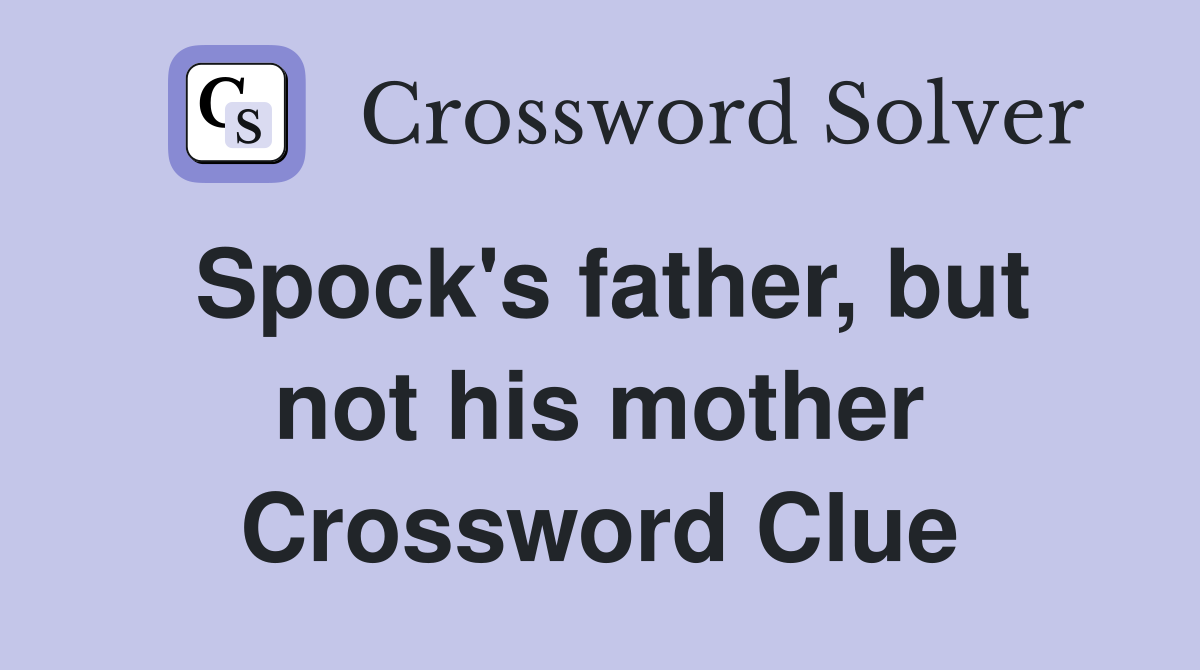 Spock's father, but not his mother Crossword Clue