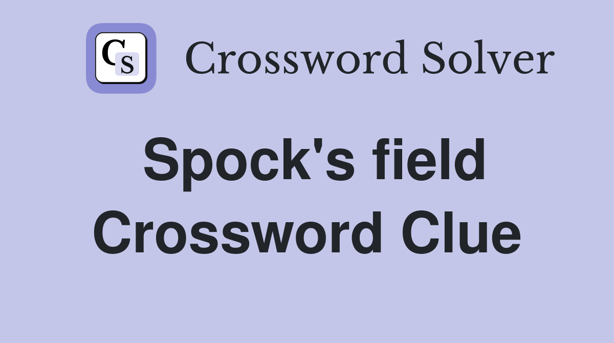 Spock's field Crossword Clue