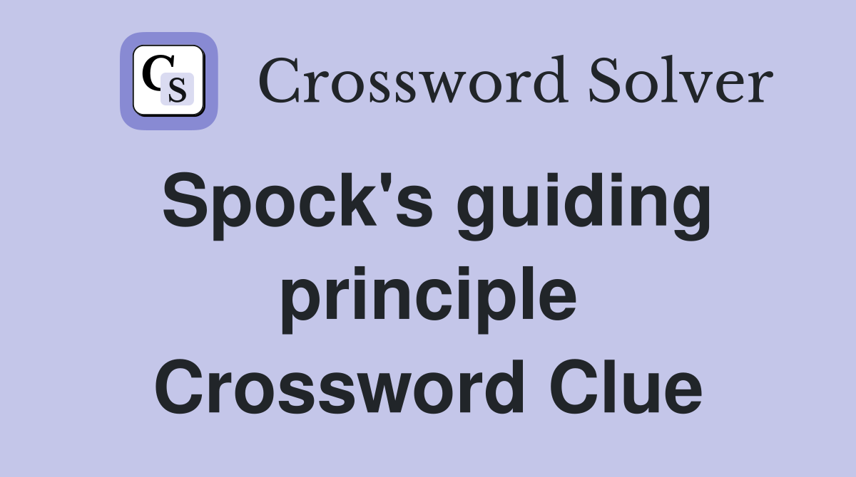 Spock's guiding principle Crossword Clue