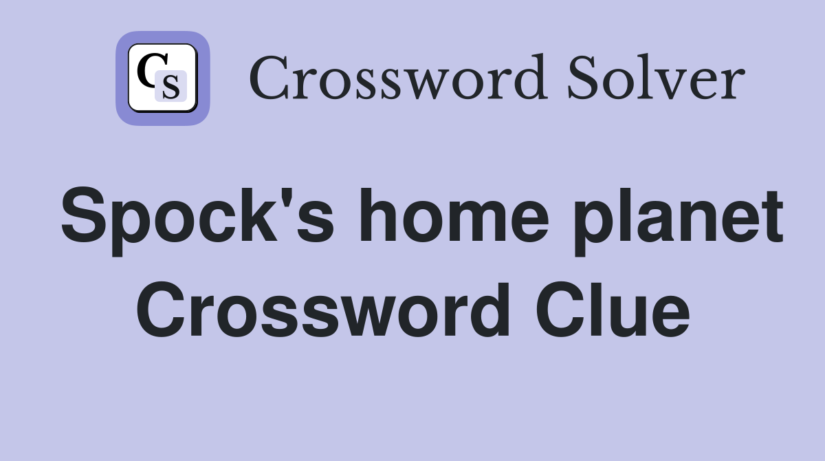 Spock's home planet Crossword Clue