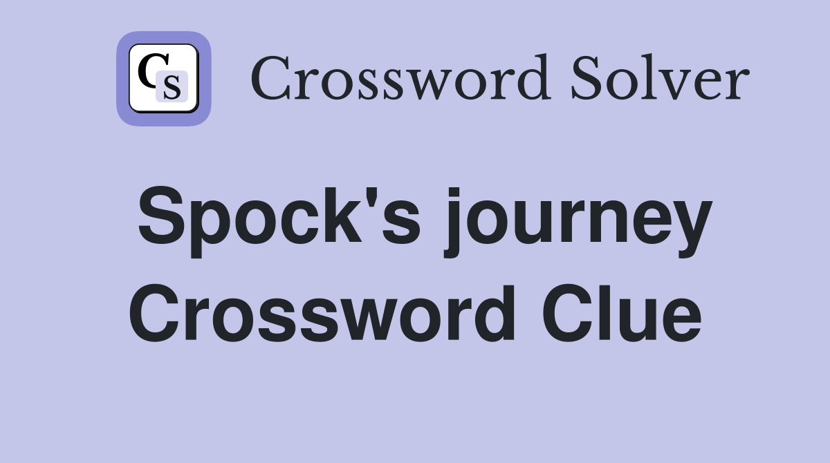 Spock's journey Crossword Clue