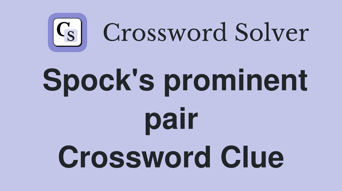 Spock's prominent pair Crossword Clue