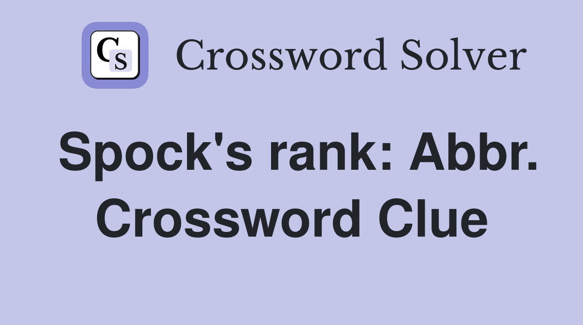 Spock's rank: Abbr. Crossword Clue
