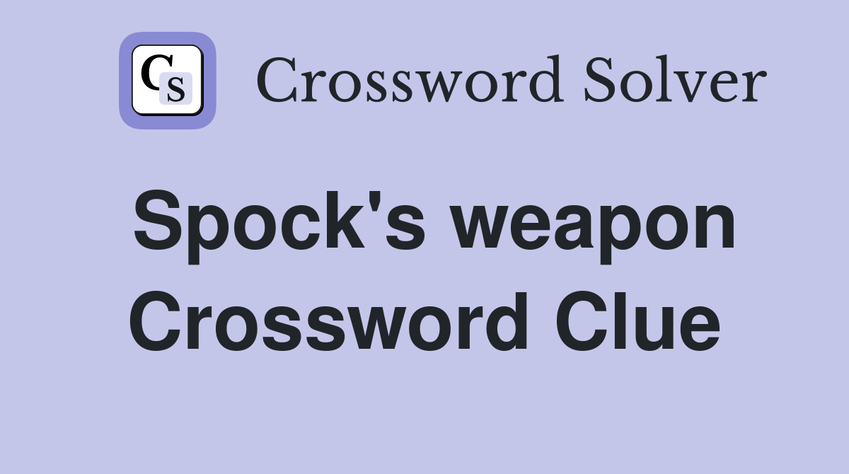 Spock's weapon Crossword Clue