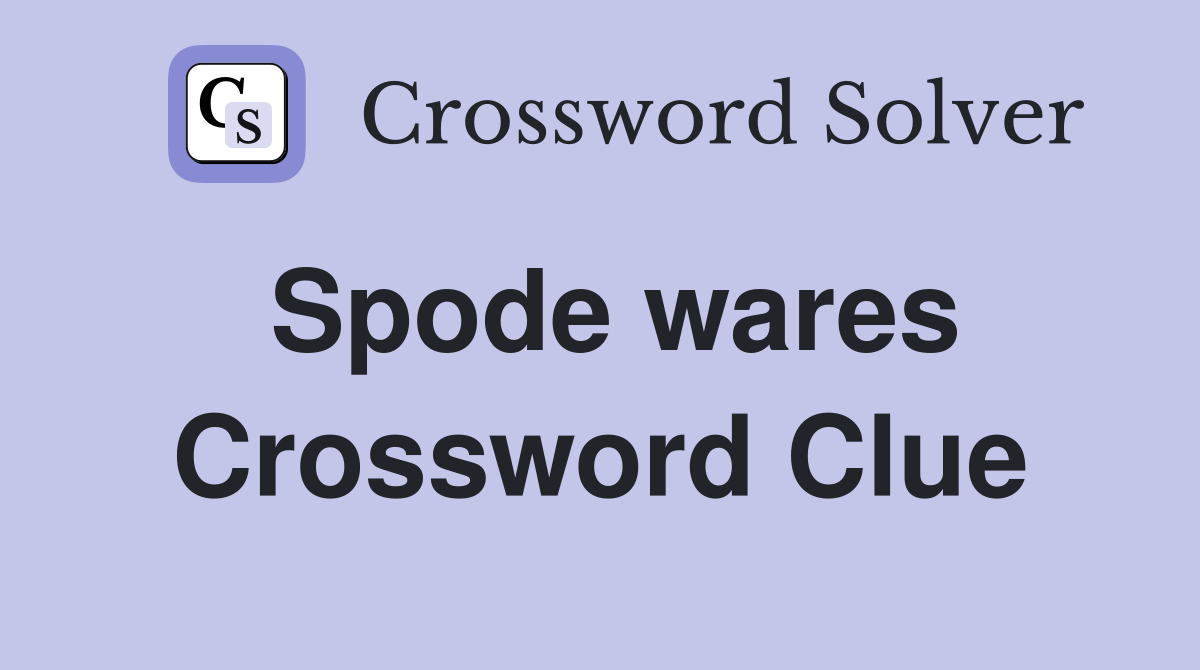 Spode wares Crossword Clue