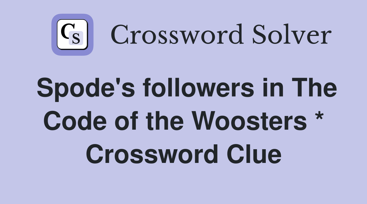 Spode's followers in The Code of the Woosters * Crossword Clue