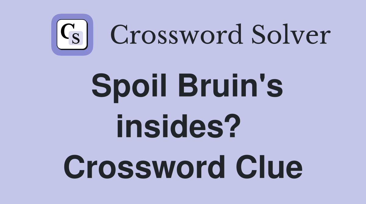 Spoil Bruin's insides?  Crossword Clue