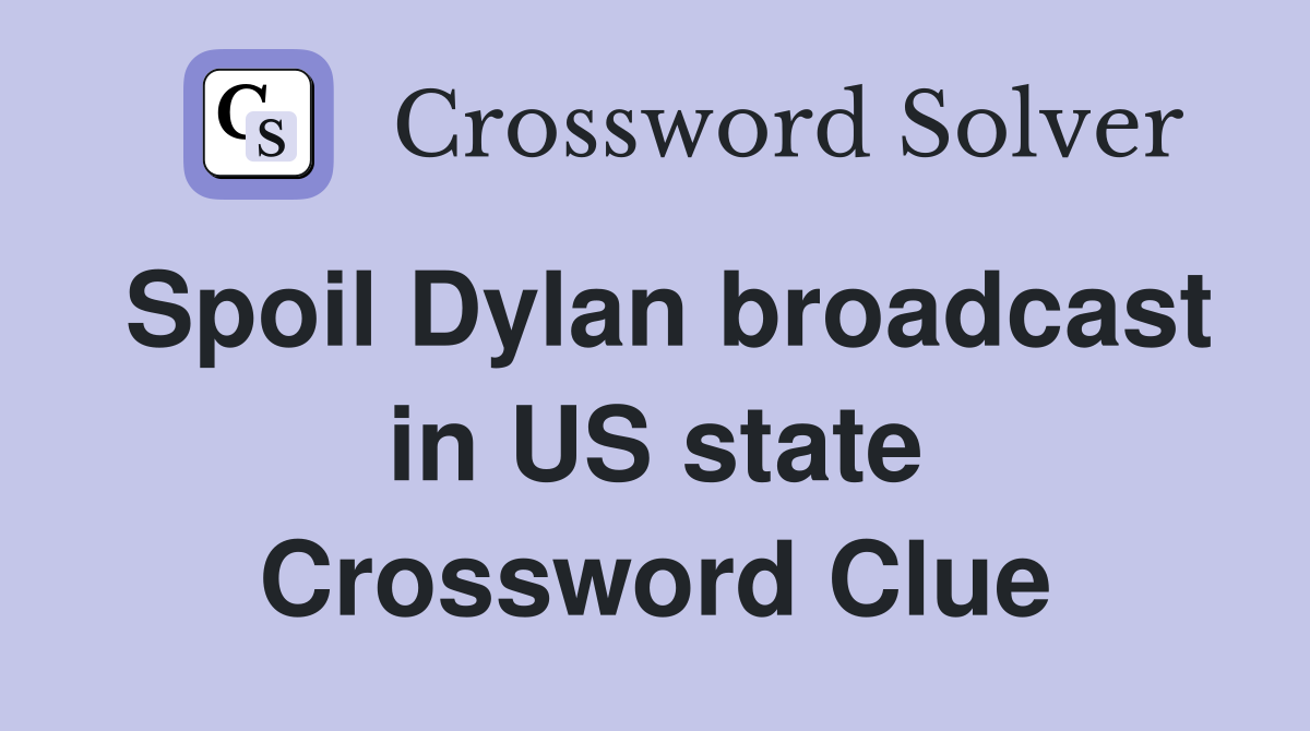 Spoil Dylan broadcast in US state Crossword Clue